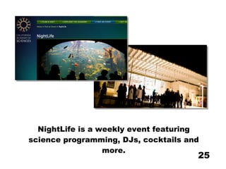 NightLife is a weekly event featuring science programming, DJs, cocktails and more. 
