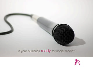 is your business   ready for social media?
 