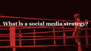 What is a social media strategy?
 