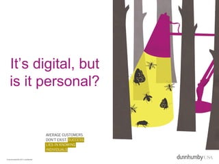 It’s digital, but
   is it personal?




© dunnhumbyUSA 2013 | confidential
 