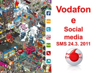 Vodafone Socialmedia SMS 24.3. 2011 Petr Houzar Eva Štípková 