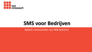 SMS voor Bedrijven
Mobiele communicatie voor MKB-bedrijven
 