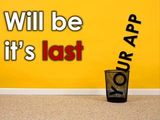 Will be it’s lastYOUR APP