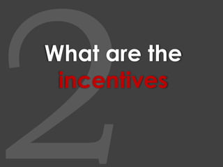 2What are the incentives