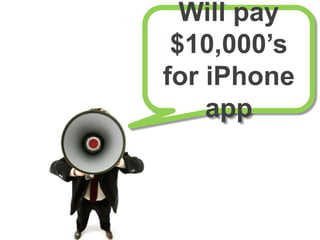 Will pay $10,000’s for iPhone app