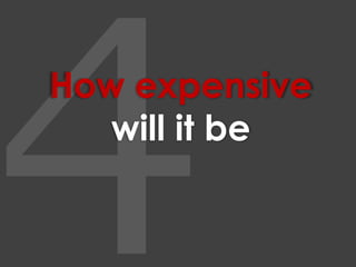 4How expensive will it be
