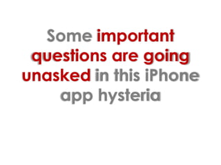 Some important questions are going unasked in this iPhone app hysteria