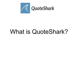 What is QuoteShark?
 