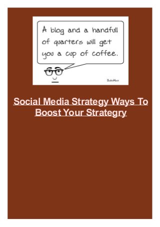 Social Media Strategy Ways To
Boost Your Strategry

 