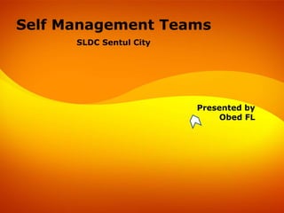 Self Management Teams SLDC Sentul City Presented by Obed FL 