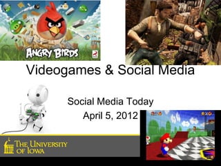 Videogames & Social Media

      Social Media Today
         April 5, 2012
 