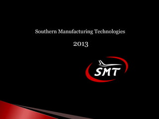 Southern Manufacturing Technologies

              2013
 