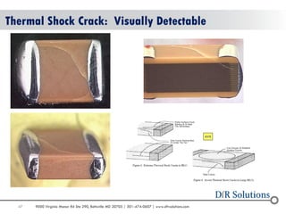 47 9000 Virginia Manor Rd Ste 290, Beltsville MD 20705 | 301-474-0607 | www.dfrsolutions.com 
Thermal Shock Crack: Visually Detectable 
AVX 
 