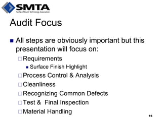Audit Focus 
All steps are obviously important but this presentation will focus on: 
Requirements 
Surface Finish Highlight 
Process Control & Analysis 
Cleanliness 
Recognizing Common Defects 
Test & Final Inspection 
Material Handling 
15  