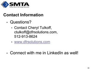 Contact Information 
•Questions? 
•Contact Cheryl Tulkoff, ctulkoff@dfrsolutions.com, 512-913-8624 
•www.dfrsolutions.com 
•Connect with me in LinkedIn as well! 
35 