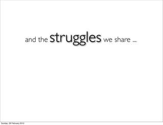 Exploring the tangible & intangible

                           and the   struggles we share ...




Sunday, 28 February 2...