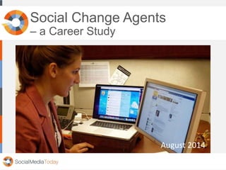 Social Change Agents
– a Career Study
August 2014
 