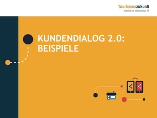 8 
KUNDENDIALOG 2.0: 
BEISPIELE 
 
