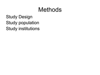 Methods 
Study Design 
Study population 
Study institutions 
 