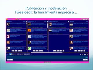 Publicación y moderación. Tweetdeck: la herramienta imprecisa … 