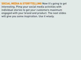 SOCIAL MEDIA & STORYTELLING Now it’s going to get
interesting. Pimp your social media activities with
individual stories t...