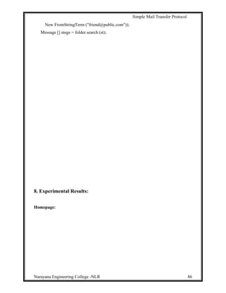 Simple Mail Transfer Protocol
New FromStringTerm ("friend@public.com"));
Message [] msgs = folder.search (st);
8. Experimental Results:
Homepage:
Narayana Engineering College -NLR 86
 