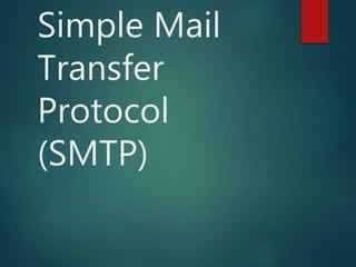 Simple Mail
Transfer
Protocol
(SMTP)
 
