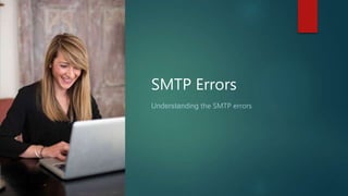 SMTP Errors
Understanding the SMTP errors
 