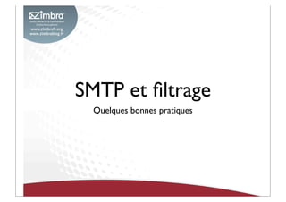 SMTP et ﬁltrage
Quelques bonnes pratiques
 