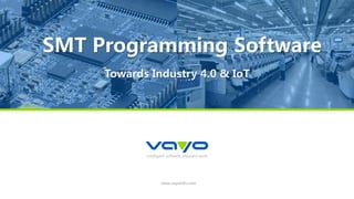 intelligent software, pleasant work
www.vayoinfo.com
SMT Programming Software
Towards Industry 4.0 & IoT
 