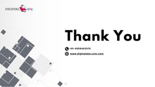 Thank You
+91-9958463570
www.digitalaka.com.com
 