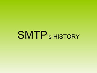 SMTP ’s HISTORY 