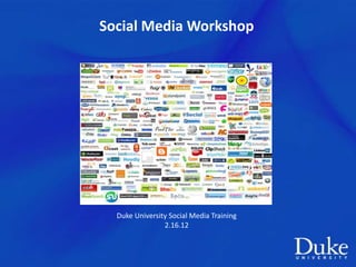 Social Media Workshop




  Duke University Social Media Training
                2.16.12
 