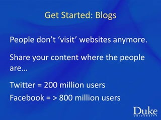 Get Started: Blogs

People don’t ‘visit’ websites anymore.
Share your content where the people
are…
Twitter = 200 million ...