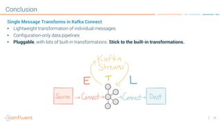 Kafka Summit NYC 2017 - Singe Message Transforms are not the Transformations You're Looking For