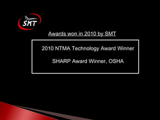 Awards won in 2010 by SMT 2010 NTMA Technology Award Winner SHARP Award Winner, OSHA 