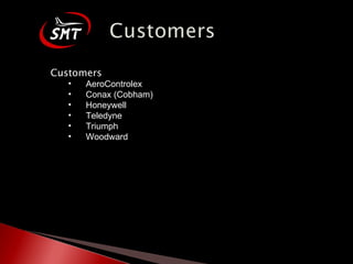 Customers AeroControlex  Conax (Cobham) Honeywell Teledyne Triumph Woodward  