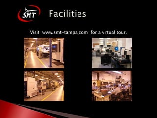 Visit  www.smt-tampa.com  for a virtual tour. 