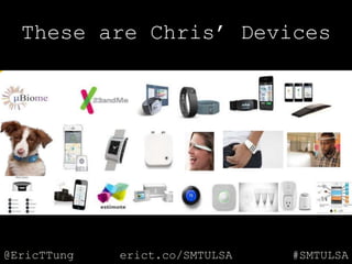 @EricTTung #SMTULSAerict.co/SMTULSA
These are Chris‟ Devices
 