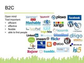B2C Open mind Tool important: efficient effective flexible able to find people 