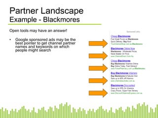 Partner Landscape Example - Blackmores Open tools may have an answer! Google sponsored ads may be the best pointer to get channel partner names and keywords on which people might search 