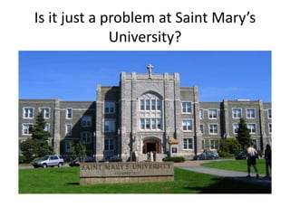 Is it just a problem at Saint Mary’s
University?
 