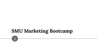 Singapore Management University Marketing Bootcamp