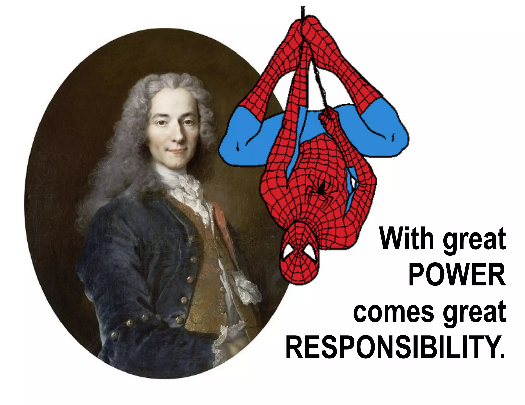 With great
POWER
comes great
RESPONSIBILITY.
 
