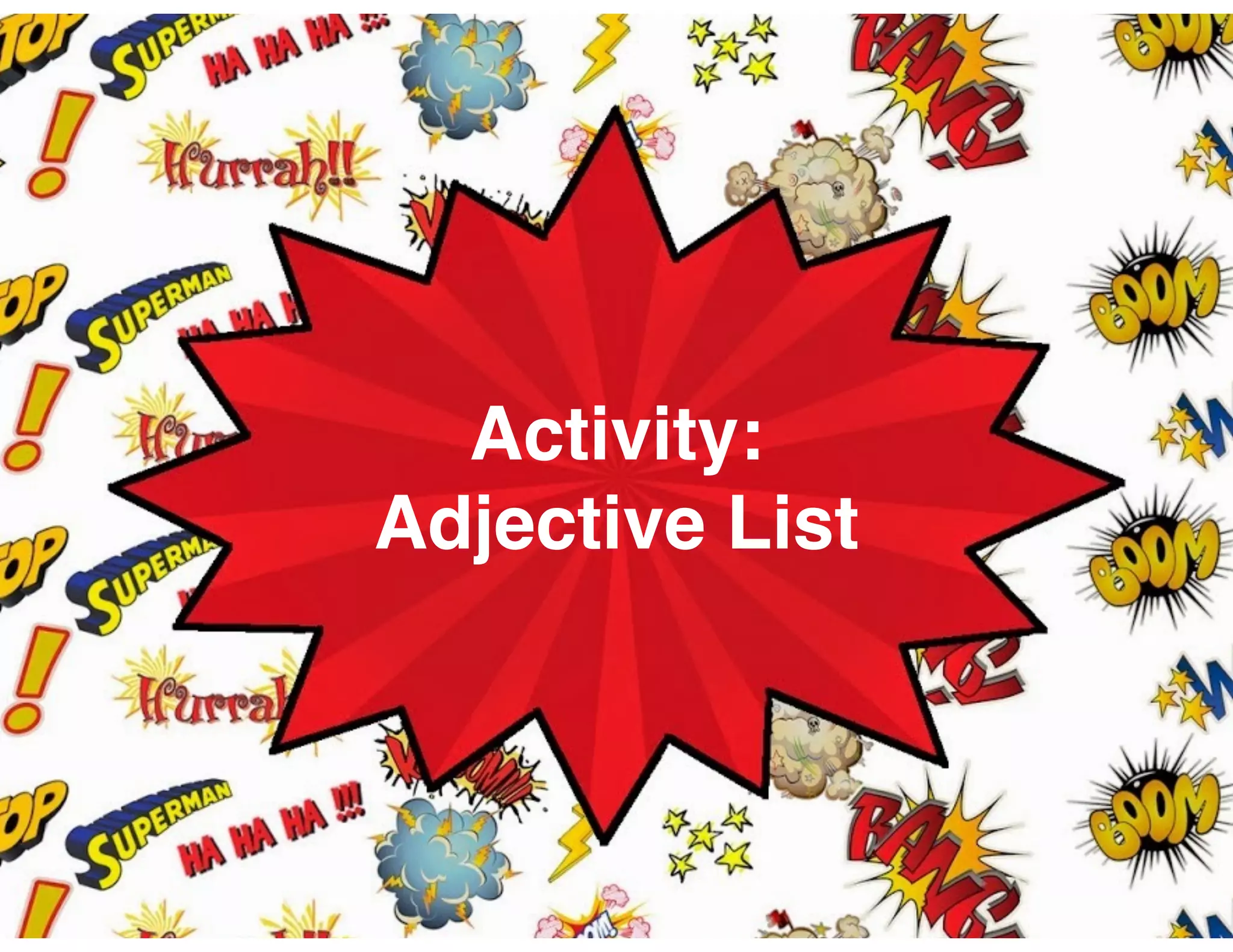 Activity:
Adjective List
 