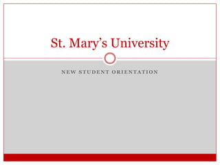 St. Mary’s University

 NEW STUDENT ORIENTATION
 