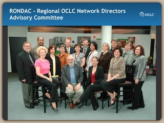 RONDAC - Regional OCLC Network Directors Advisory Committee PHOTO FROM 2007 annual report 