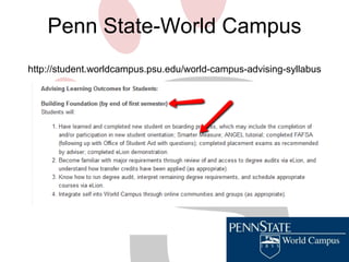 Penn State-World Campus 
http://student.worldcampus.psu.edu/world-campus-advising-syllabus 
 