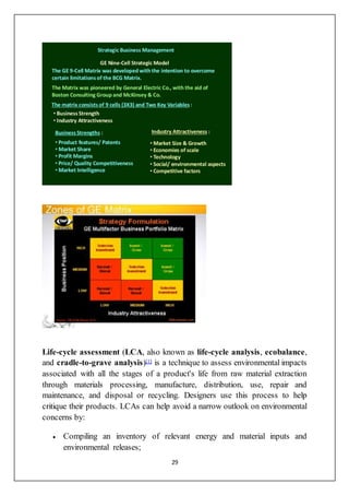 29
Life-cycle assessment (LCA, also known as life-cycle analysis, ecobalance,
and cradle-to-grave analysis)[1] is a technique to assess environmental impacts
associated with all the stages of a product's life from raw material extraction
through materials processing, manufacture, distribution, use, repair and
maintenance, and disposal or recycling. Designers use this process to help
critique their products. LCAs can help avoid a narrow outlook on environmental
concerns by:
 Compiling an inventory of relevant energy and material inputs and
environmental releases;
 