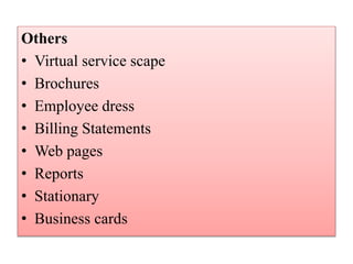 Others
• Virtual service scape
• Brochures
• Employee dress
• Billing Statements
• Web pages
• Reports
• Stationary
• Business cards
 